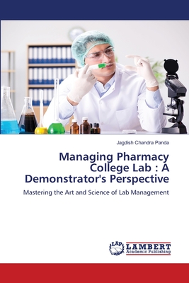 Managing Pharmacy College Lab: A Demonstrator's Perspective - Panda, Jagdish Chandra