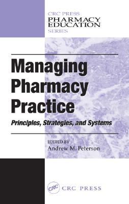Managing Pharmacy Practice - Peterson, Andrew M, Pharmd (Editor), and Kelly, William N (Editor)