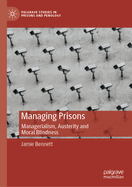 Managing Prisons: Managerialism, Austerity and Moral Blindness