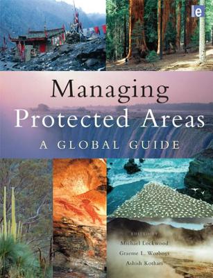 Managing Protected Areas: A Global Guide - Lockwood, Michael (Editor), and Worboys, Graeme (Editor), and Kothari, Ashish (Editor)