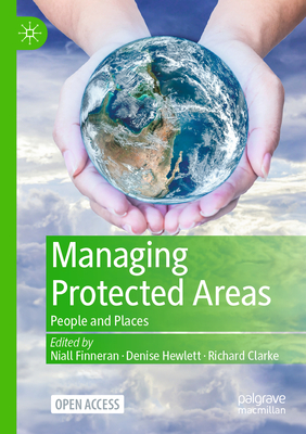 Managing Protected Areas: People and Places - Finneran, Niall (Editor), and Hewlett, Denise (Editor), and Clarke, Richard (Editor)