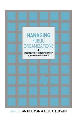 Managing Public Organizations: Lessons from Contemporary European Experience - Kooiman, Jan (Editor), and Eliassen, Kjell A (Editor)