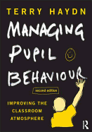 Managing Pupil Behaviour: Improving the classroom atmosphere