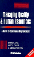 Managing Quality and Human Resources: A Guide to Continuous Improvement - Dale, Barrie G (Editor), and Cooper, Cary L, Sir, CBE (Editor)