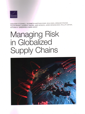 Managing Risk in Globalized Supply Chains - O'Connell, Caolionn, and Hastings Roer, Elizabeth, and Eden, Rick