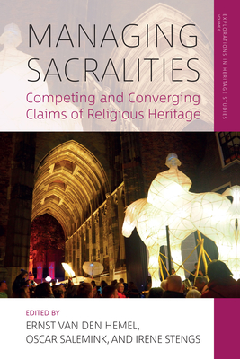 Managing Sacralities: Competing and Converging Claims of Religious Heritage - Hemel, Ernst Van Den (Editor), and Salemink, Oscar (Editor), and Stengs, Irene (Editor)