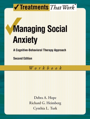 Managing Social Anxiety: A Cognitive-Behavioral Therapy Approach - Hope, Debra A, and Heimberg, Richard G, and Turk, Cynthia L