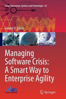 Managing Software Crisis: A Smart Way to Enterprise Agility - Zykov, Sergey V