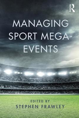 Managing Sport Mega-Events - Frawley, Stephen (Editor)