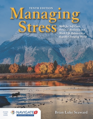 Managing Stress: Skills for Self-Care, Personal Resiliency and Work-Life Balance in a Rapidly Changing World: Skills for Self-Care, Personal Resiliency and Work-Life Balance in a Rapidly Changing World - Seaward, Brian Luke