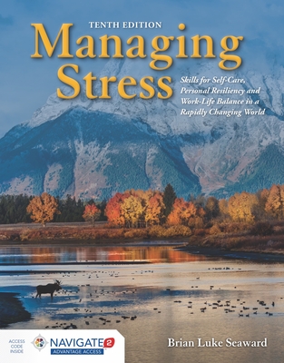 Managing Stress: Skills for Self-Care, Personal Resiliency and Work-Life Balance in a Rapidly Changing World: . - Seaward, Brian Luke