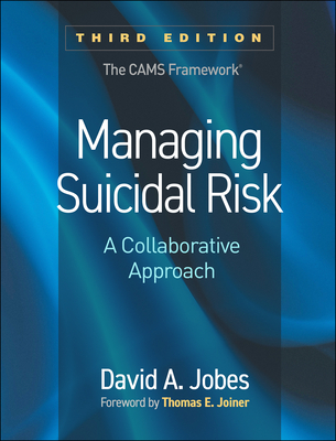 Managing Suicidal Risk: A Collaborative Approach - Jobes, David A, PhD, Abpp, and Joiner, Thomas E, PhD (Foreword by)