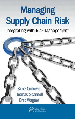 Managing Supply Chain Risk: Integrating with Risk Management - Curkovic, Sime, and Scannell, Thomas, and Wagner, Bret