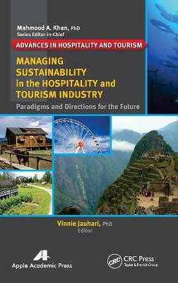 Managing Sustainability in the Hospitality and Tourism Industry: Paradigms and Directions for the Future - Jauhari, Vinnie, Dr. (Editor)