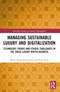 Managing Sustainable Luxury and Digitalization: Technology Trends and Ethical Challenges in the Swiss Luxury Watch Business