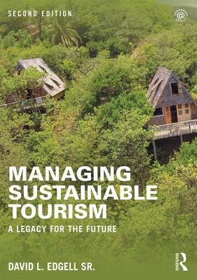 Managing Sustainable Tourism: A legacy for the future - Edgell Sr, David L.