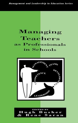 Managing Teachers as Professionals in Schools - Busher, Hugh (Editor), and Saran, Rene (Editor)