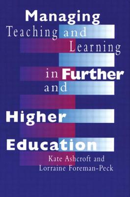 Managing Teaching and Learning in Further and Higher Education - Ashcroft, Kate, Professor, and Foreman-Peck, Lorraine, Dr.