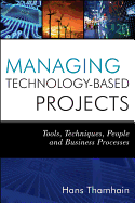 Managing Technology-Based Projects: Tools, Techniques, People and Business Processes