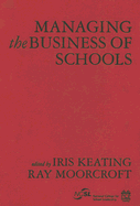 Managing the Business of Schools - Keating, Iris, Dr. (Editor), and Moorcroft, Ray, Dr. (Editor)