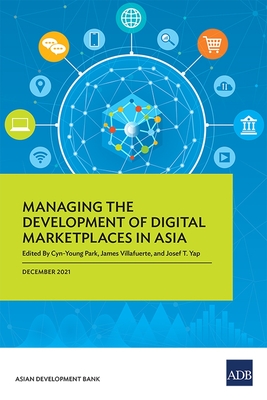 Managing the Development of Digital Marketplaces in Asia - Park, Cyn-Young (Editor)