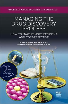 Managing the Drug Discovery Process: How to Make It More Efficient and Cost-Effective - Miller, Susan, and Moos, Walter, and Munk, Barbara
