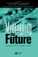 Managing the Future: Foresight in the Knowledge Economy - Tsoukas, Haridimos (Editor), and Shepherd, Jill (Editor)