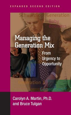 Managing the Generation Mix, 2nd Edition: From Urgency to Opportunity - Martin, Ph D Ph D Carolyn a, and Tulgan, Bruce