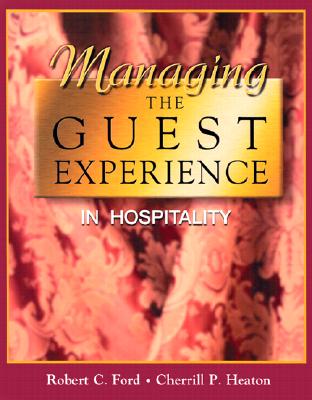 Managing the Guest Experience in Hospitality - Ford, Robert Clayton, and Heaton, Cherrill P, and Lewis, Robert C (Foreword by)