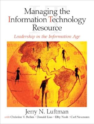 Managing the Information Technology Resource: Leadership in the Information Age - Luftman, Jerry N