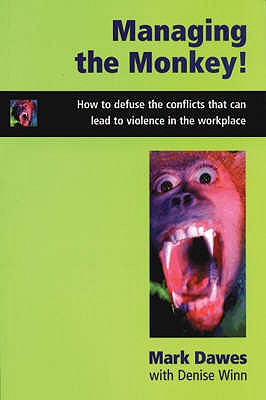 Managing the Monkey: How to Defuse the Conflicts That Can Lead to Violence in the Workplace - Dawes, Mark, and Winn, Denise