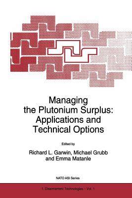 Managing the Plutonium Surplus: Applications and Technical Options - Garwin, Richard L (Editor), and Grubb, M J (Editor), and Matanle, Emma (Editor)