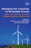 Managing the Transition to Renewable Energy: Theory and Practice from Local, Regional and Macro Perspectives - Van Den Bergh, Jeroen C J M (Editor), and Bruinsma, Frank R (Editor)