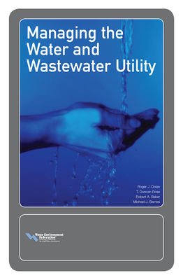 Managing the Water and Wastewater Utility - Baker, Robert, and Barnes, Michael, and Dolan, Robert Rose T Duncan