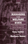 Managing the Welfare State: The Politics of Public Sector Management - Cutler, Tony, and Waine, Barbara, and Cutler, Antony