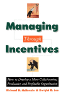 Managing Through Incentives: How to Develop a More Collaborative, Productive, and Profitable Organization