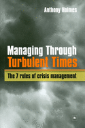 Managing Through Turbulent Times: The 7 Rules of Crisis Management