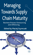 Managing Towards Supply Chain Maturity: Business Process Outsourcing and Offshoring