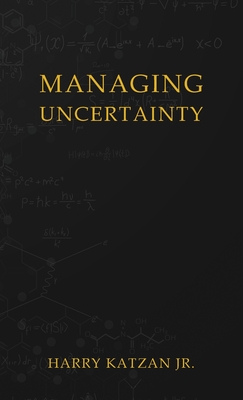 Managing Uncertainty - Katzan, Harry, Jr.