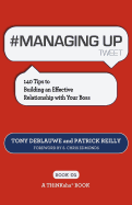 # MANAGING UP tweet Book01: 140 Tips to Building an Effective Relationship with Your Boss