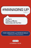 # Managing Up Tweet Book01: 140 Tips to Building an Effective Relationship with Your Boss