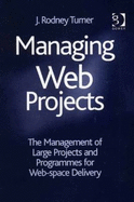 Managing Web Projects: The Management of Large Projects and Programmes for Web-Space Delivery