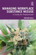 Managing Workplace Substance Misuse: A Guide for Professionals