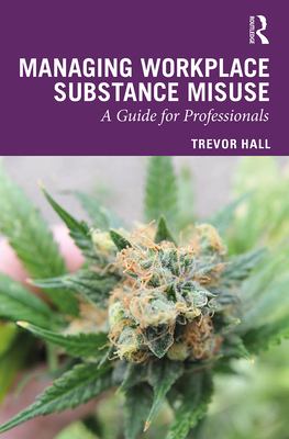 Managing Workplace Substance Misuse: A Guide for Professionals - Hall, Trevor