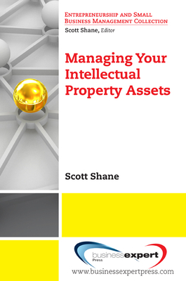 Managing Your Intellectual Property Assets - Shane, Scott