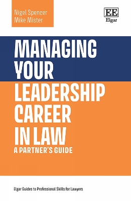 Managing Your Leadership Career in Law: A Partner's Guide - Spencer, Nigel, and Mister, Mike