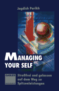 Managing Your Self: Stre?frei Und Gelassen Auf Dem Weg Zu Spitzenleistungen