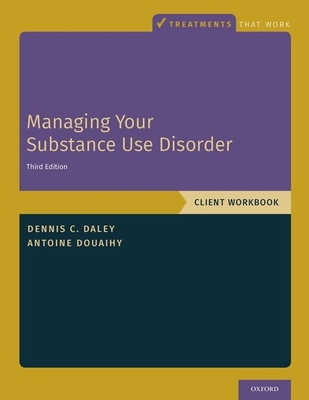 Managing Your Substance Use Disorder: Client Workbook - Daley, Dennis C, and Douaihy, Antoine B