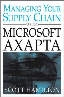 Managing Your Supply Chain Using Microsoft Axapta - Hamilton, Scott