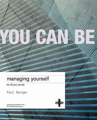 Managing Yourself: Coach Yourself to Optimum Emotional Intelligence - Morgan, Paul